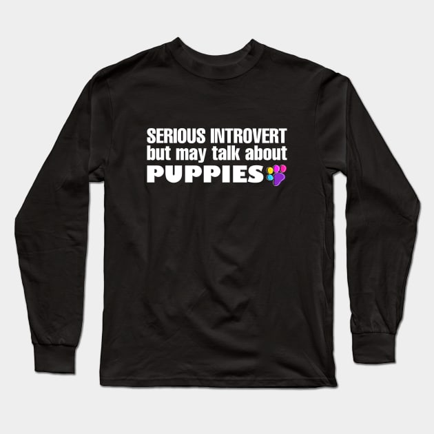 Introvert May Talk About Puppies Long Sleeve T-Shirt by Magniftee